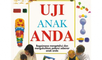 Uji anak anda : bagaimana mengetahui dan mengukuhkan potensi sebenar anak anda