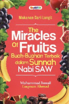 The Miracles Of Fruits : Buah-Buahan Terbaik Dalam Sunnah Nabi SAW