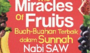 The Miracles Of Fruits : Buah-Buahan Terbaik Dalam Sunnah Nabi SAW